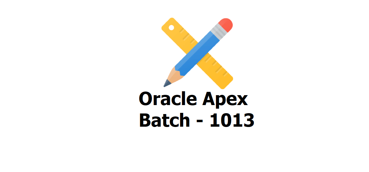Web Application Development with Oracle Apex Batch-1013